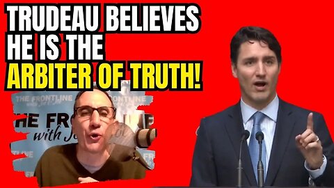 Justin Trudeau: The Arbiter of TRUTH for Canadians??