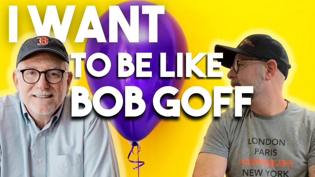 I WANT TO BE LIKE BOB GOFF!