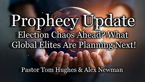 Prophecy Update: Election Chaos Ahead? What Global Elites Are Planning Next!