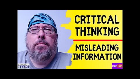 CRITICAL THINKING - MISLEADING INFORMATION - 020422 TTV1505