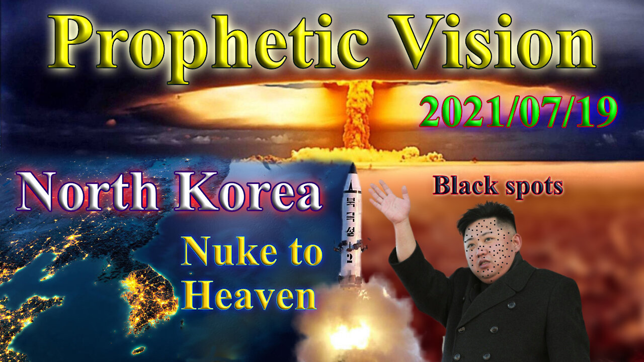 Prophetic Vision, North Korea about their leader – and a nuke to heaven