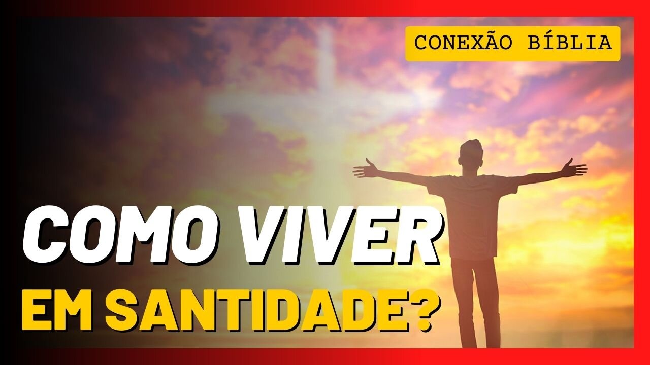 Como viver em santidade?