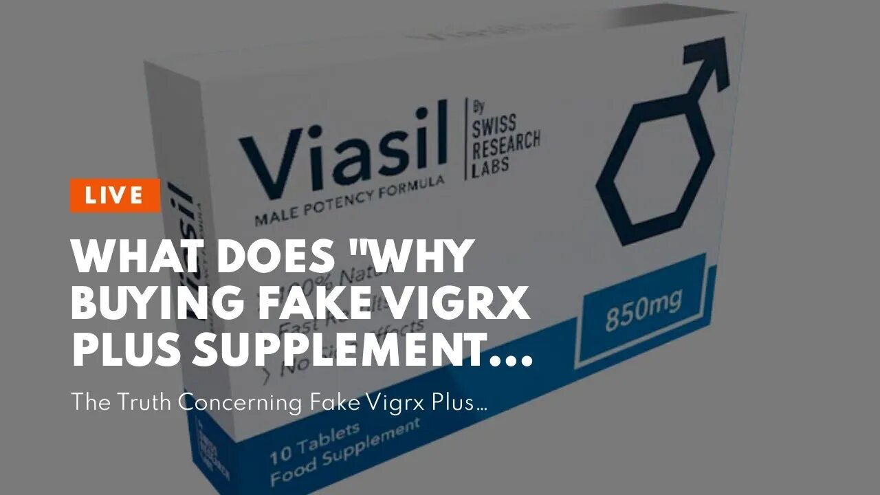 What Does "Why Buying Fake Vigrx Plus Supplements is a Risky Move" Do?