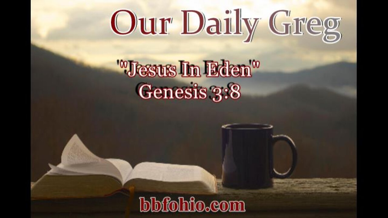 008 "Jesus In Eden" (Genesis 3:8) Our Daily Greg