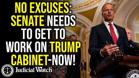 NO EXCUSES: SENATE NEEDS TO GET TO WORK ON TRUMP CABINET-NOW!