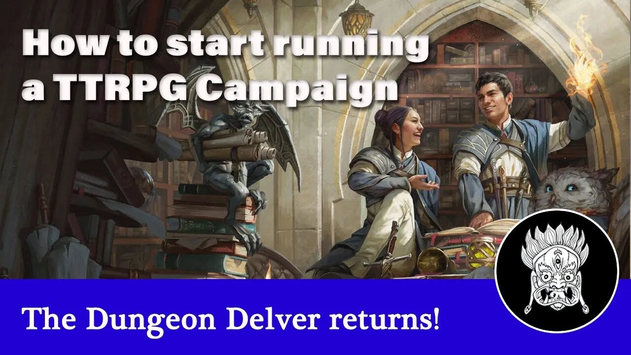 The Dungeon Delver returns! - how to create a DnD campaign (DM tips)