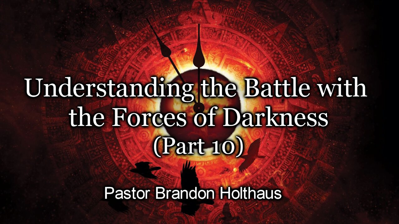 Understanding the Battle with the Forces of Darkness - Part 10