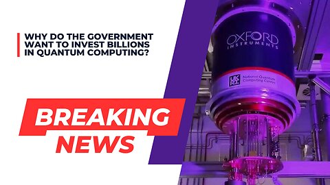 Why do the government want to invest billions in quantum computing?