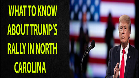 WHAT TO KNOW ABOUT TRUMP'S RALLY IN NORTH CAROLINA - TRUMP NEWS