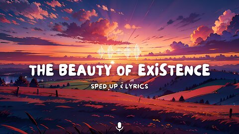 Beauty of Existence - Sped Up + Lyrics