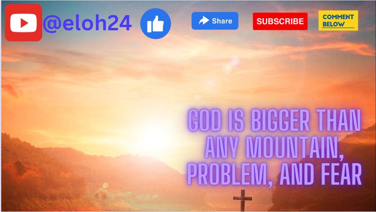 Song | God is bigger than any mountain, problem, and fear | Be Encouraged