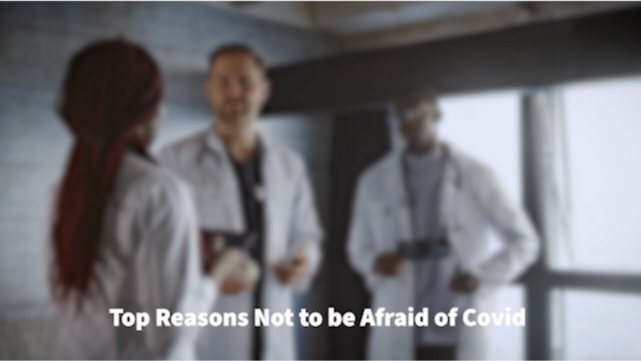 Top Reasons Not to be Afraid of Covid