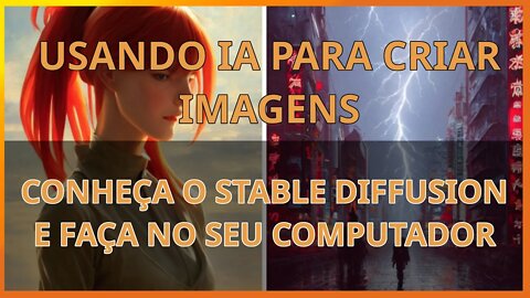 Criando imagens no seu computador com Inteligência Artificial (IA) - Conheça o Stable Diffusion