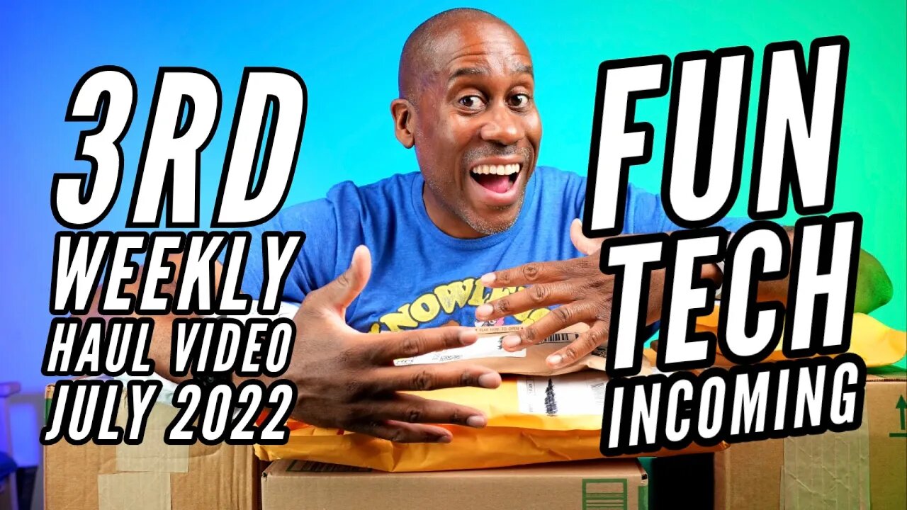 3rd Weekly Haul Video July 2022: Fun Tech Incoming