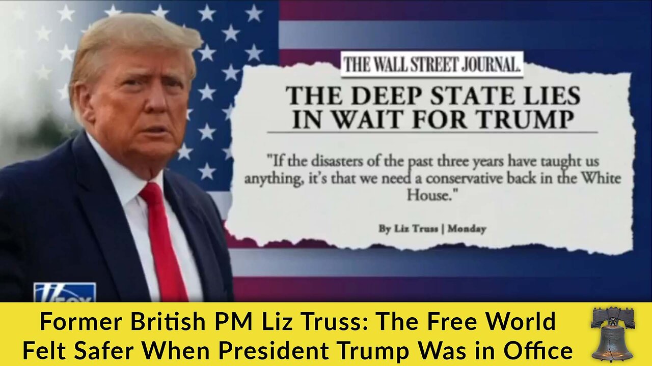 Former British PM Liz Truss: The Free World Felt Safer When President Trump Was in Office