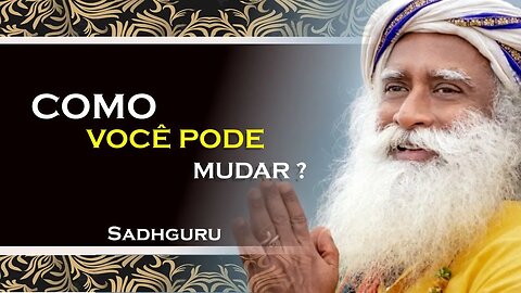 COMO TER O PODER DE SE TRANSFORMAR , SADHGURU DUBLADO