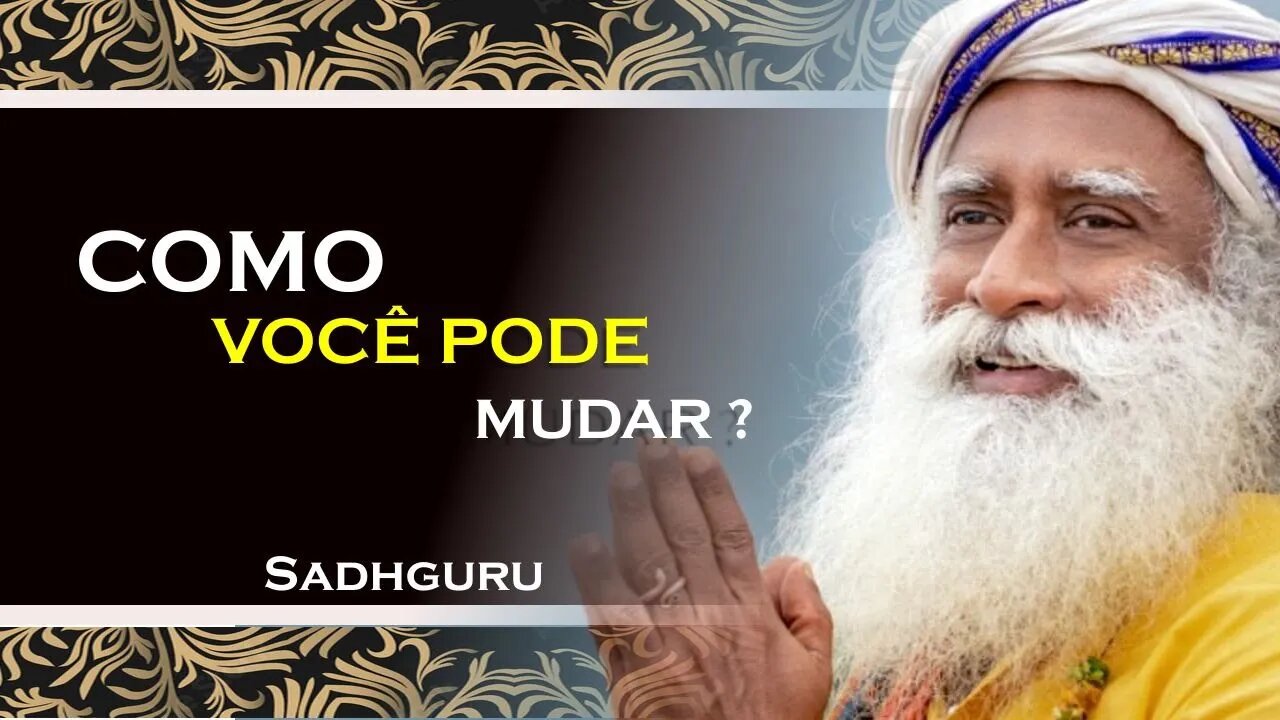 COMO TER O PODER DE SE TRANSFORMAR , SADHGURU DUBLADO