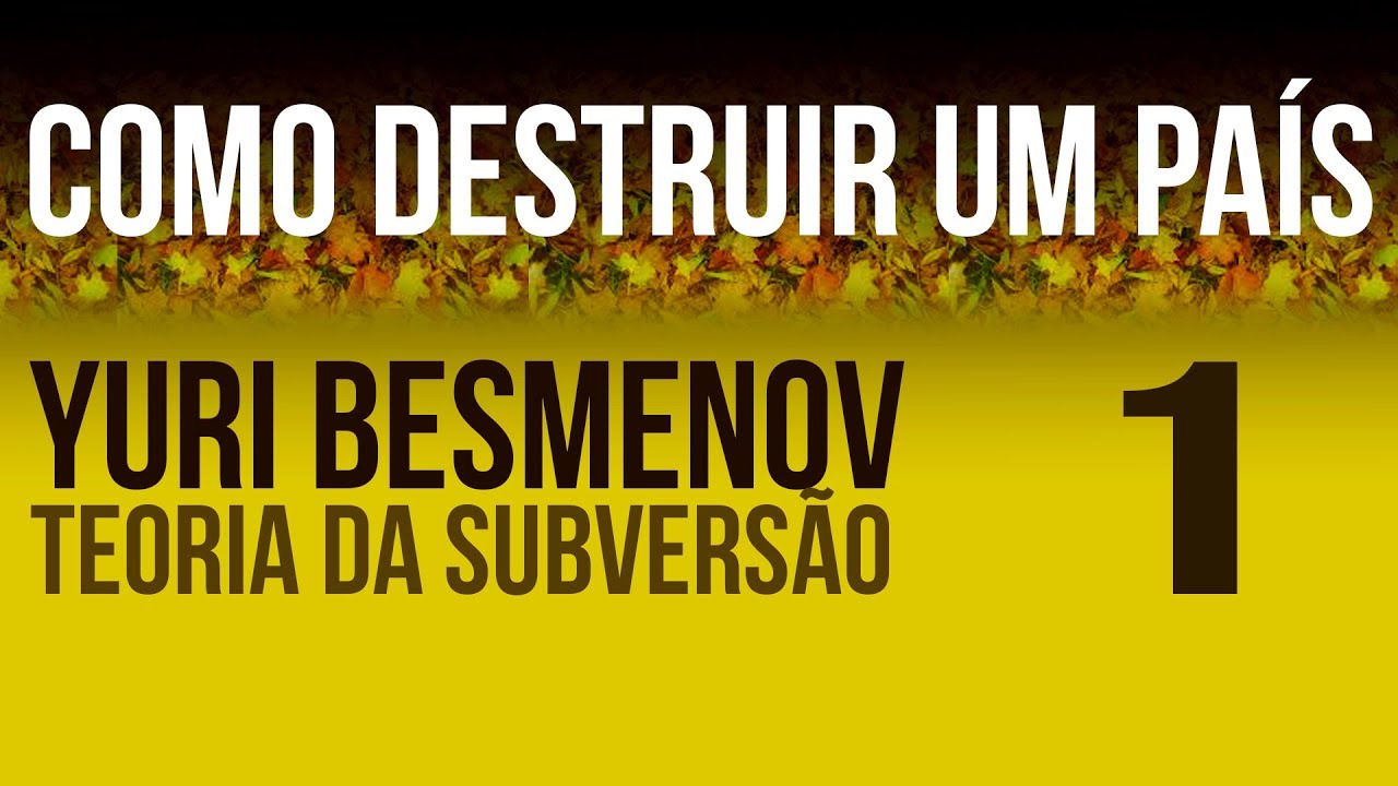 #01 - Destruição de um País - Yuri Besmenov: Teoria da Subversão :: Fazer o que É Certo