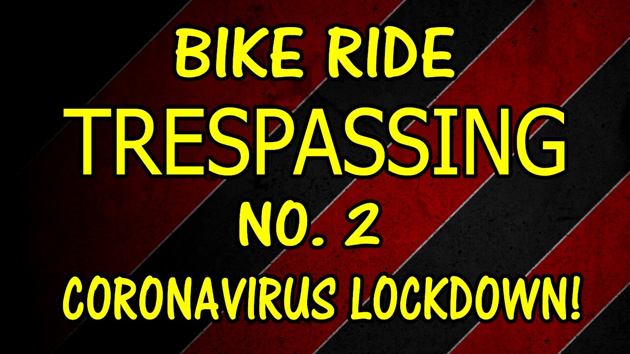Bike Ride - Trespassing No. 2 - During Coronavirus