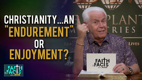 Faith the Facts with Jesse: Christianity…An "Endurement" or Enjoyment?