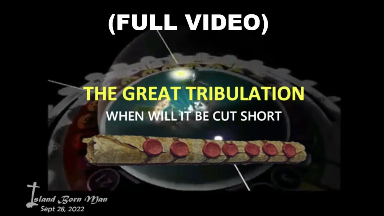 (FULL VIDEO) - THE GREAT TRIBULATION – WHEN WILL IT BE CUT SHORT