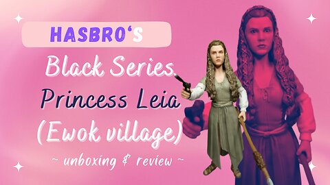 Unboxing & Review of Star Wars The Black Series Princess Leia (Ewok village variant)