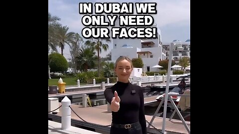 “In Dubai we don’t carry wallets with us, in Dubai we only need our faces”