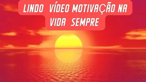 lindo vídeo a motivação na vida para você ser feliz e próspero sentimentalmente espiritualmente