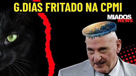 Miados News - G.Dias fritado na CPMI