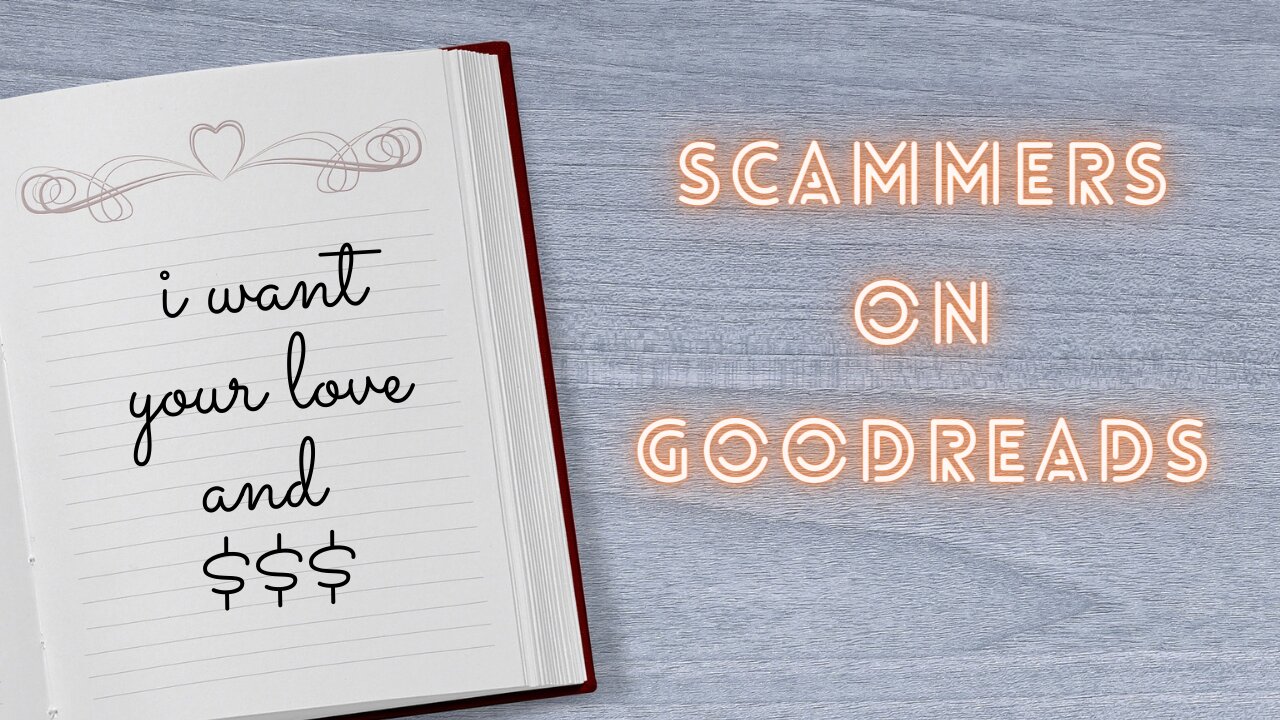 GOODREADS LOVE SCAM...WHAAAAT ?