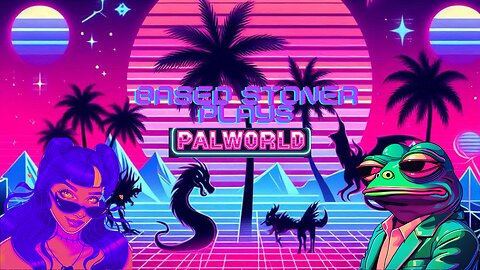 based stoner plays Palworld ft Ladydabbz| p8