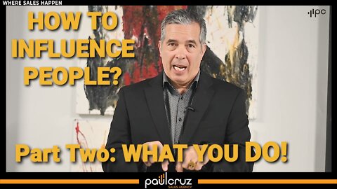 HOW TO INFLUENCE PEOPLE? PART TWO: WHAT YOU DO!