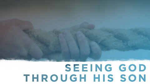 10-04-23 - Seeing God Through His Son - Dr. Bryan Stensaas