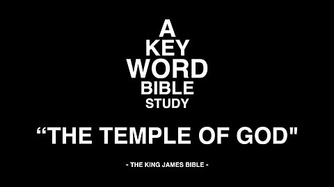 A KEY WORD - BIBLE STUDY - "THE TEMPLE OF GOD"
