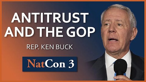 Rep. Ken Buck | Cutting through the Noise on Big Tech: Antitrust and the GOP | NatCon 3 Miami