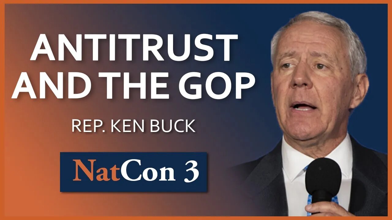 Rep. Ken Buck | Cutting through the Noise on Big Tech: Antitrust and the GOP | NatCon 3 Miami
