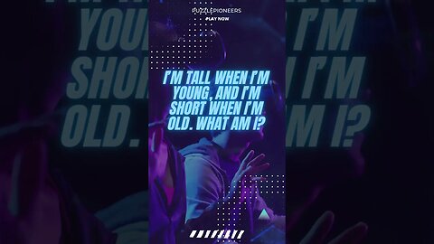 I’m tall when I’m young, and I’m short when I’m old What am I