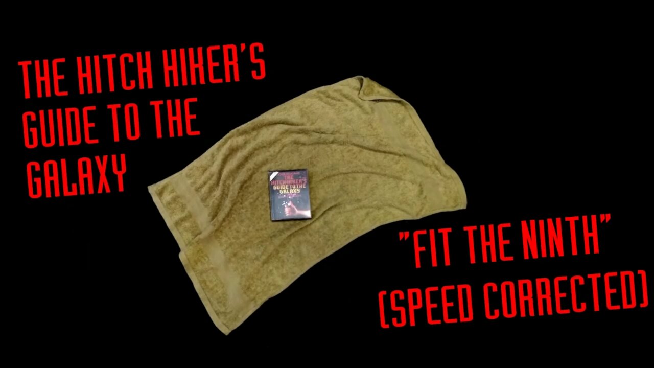 The Hitch Hiker's Guide to the Galaxy: Fit The Ninth - Speed Corrected