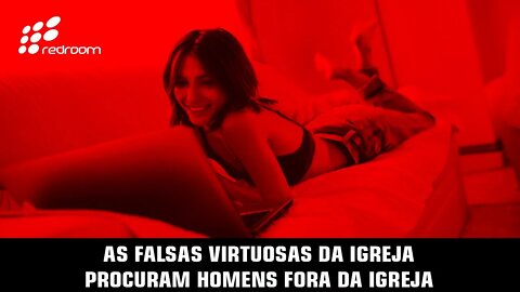 🔴 AS FALSAS VIRTUOSAS DA IGREJA PROCURAM HOMENS FORA DA IGREJA