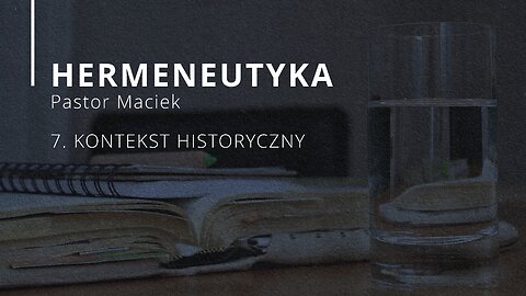 2023.05.17 - ChIBiM - HERMENEUTYKA cz7 - KONTEKST HISTORYCZNY - Pastor Maciek