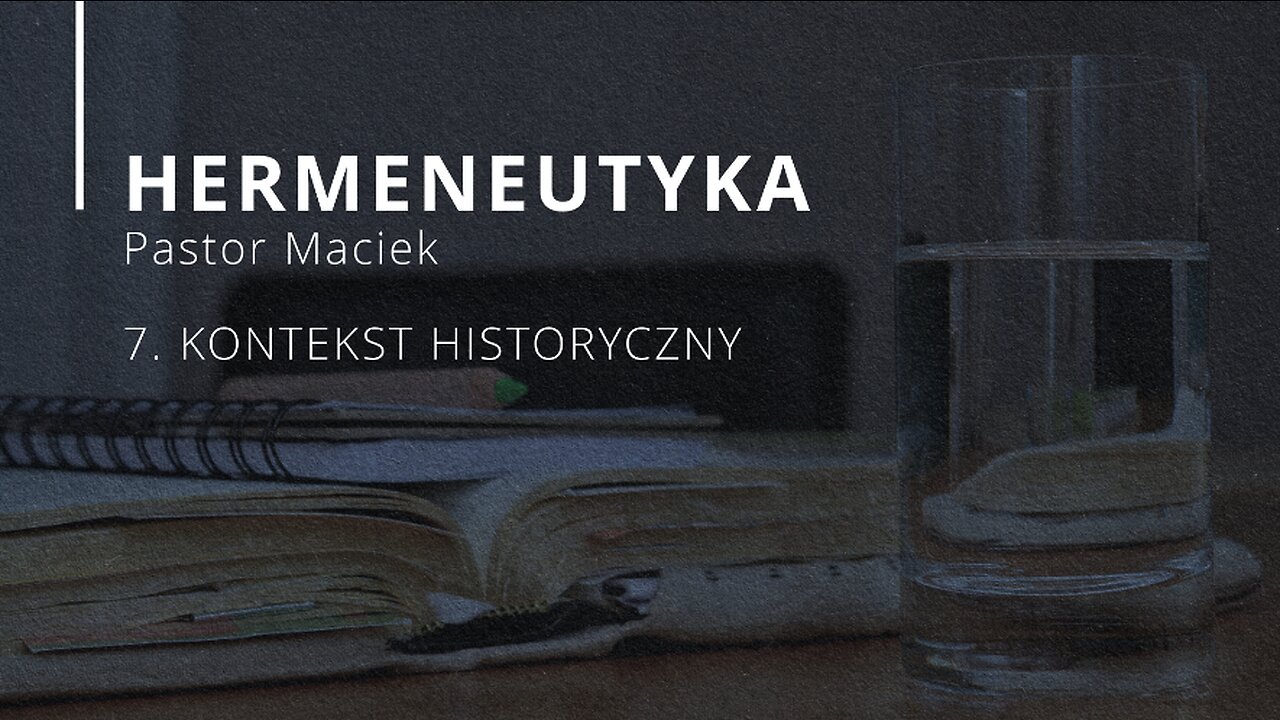 2023.05.17 - ChIBiM - HERMENEUTYKA cz7 - KONTEKST HISTORYCZNY - Pastor Maciek