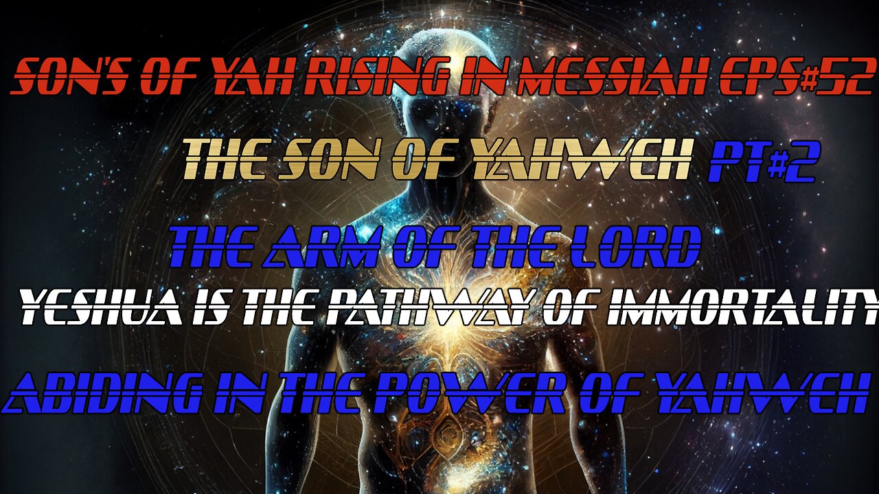 SON'S OF YAH RISING IN MESSIAH EPS#52 THE SON OF YAHWEH PT#2 THE ARM OF THE LORD
