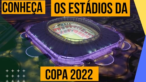 CONHEÇA OS ESTÁDIOS DA COPA DO MUNDO 2022 CATAR