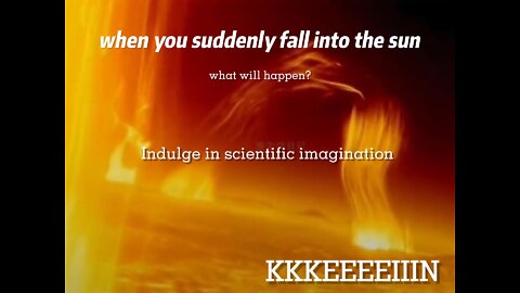What happens when you suddenly fall into the sun?