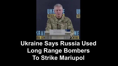 Ukraine Says Russia Used Long Range Bombers To Strike Mariupol