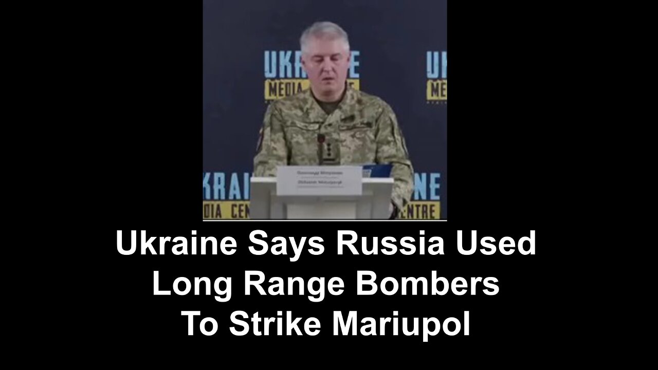 Ukraine Says Russia Used Long Range Bombers To Strike Mariupol