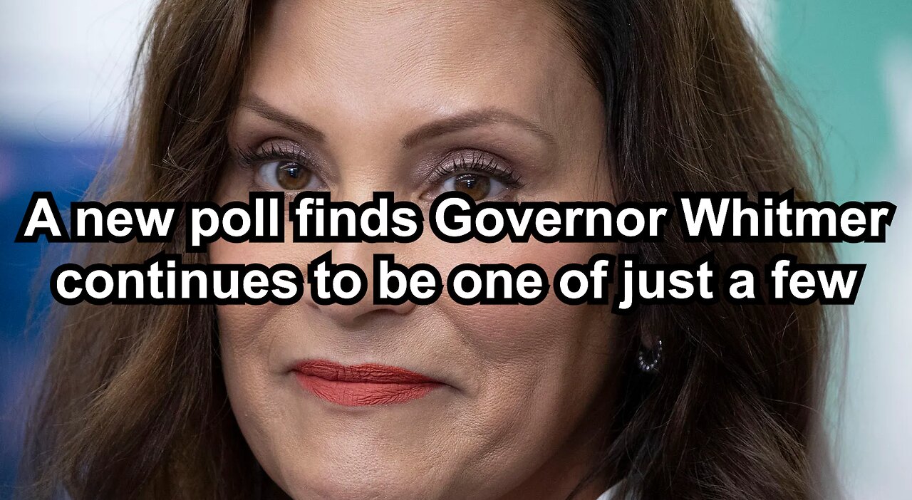 A new poll finds Governor Whitmer continues to be one of just a few