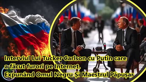 (subtitrat) Interviul Lui Tucker Carlson cu Putin, Care A Făcut furori pe internet.