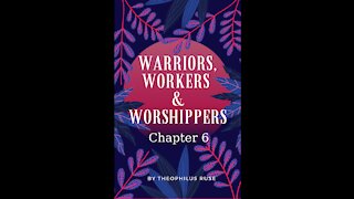 Warriors, Workers, & Worshipers, Chapter 6