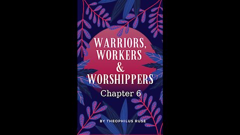 Warriors, Workers, & Worshipers, Chapter 6